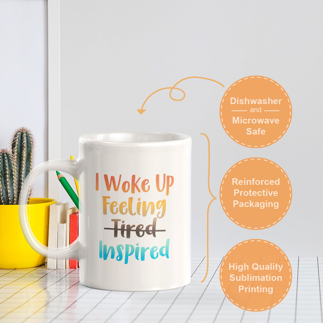 I Woke Up Feeling Tired Inspired 11oz Plastic or Ceramic Mug | Positive Affirmations and Motivation | Office and Home