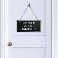 Stay Positive. Work Hard. Make It Happen. 5x10 Hanging Plus Wall or Door Sign | Home Décor