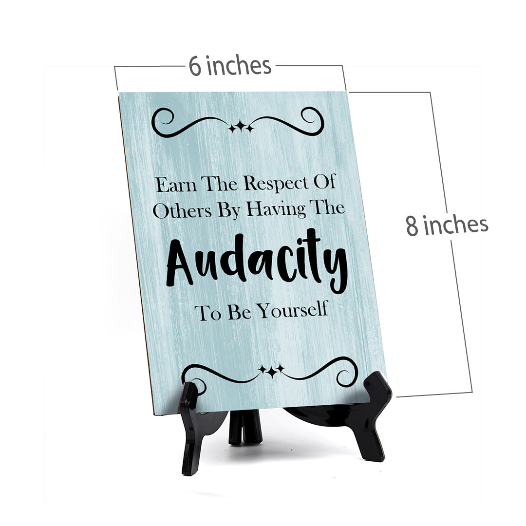 Earn The Respect Of Others By Having The Audacity To Be Yourself Table Sign with Acrylic Stand (6x8“) | Funny Office Motivational Decor