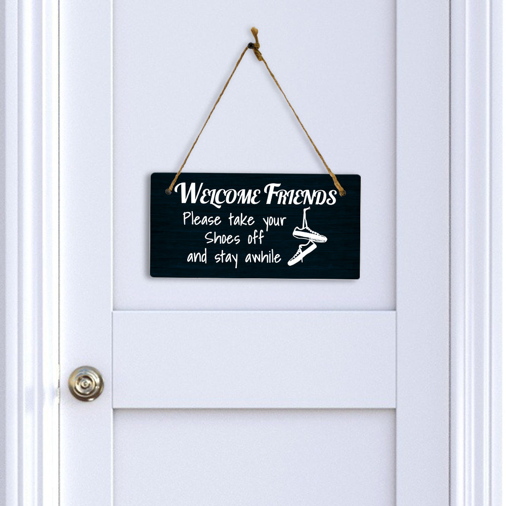 Welcome Friends Please Take Your Shoes Off And Stay Awhile 5x10 Hanging Plus Wall or Door Sign | Funny Home Decor