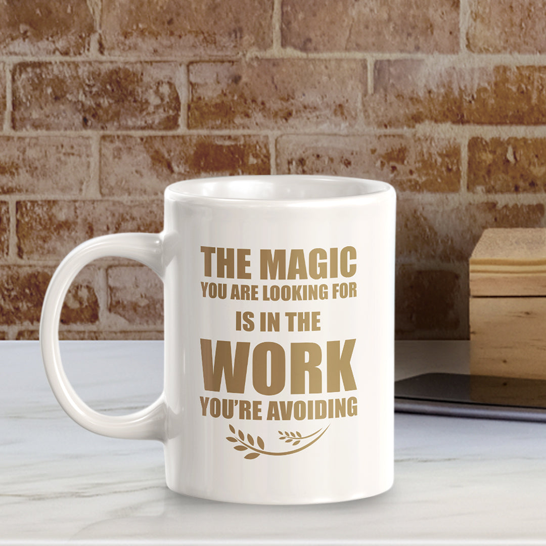 The Magic You Are looking For Is In The Work You're Avoiding 11oz Plastic or Ceramic Mug | Motivational Phrases