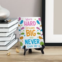 Work Hard Dream Big & Never Give Up Table Sign with Acrylic Stand (6x8“) | Elementary School Decoration