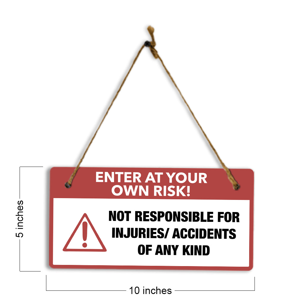 Enter At Your Own Risk! Not Responsible For Injuries/ Accidents Of Any Kind 5" x 10" Hanging Wall or Door Sign | Safety Signs