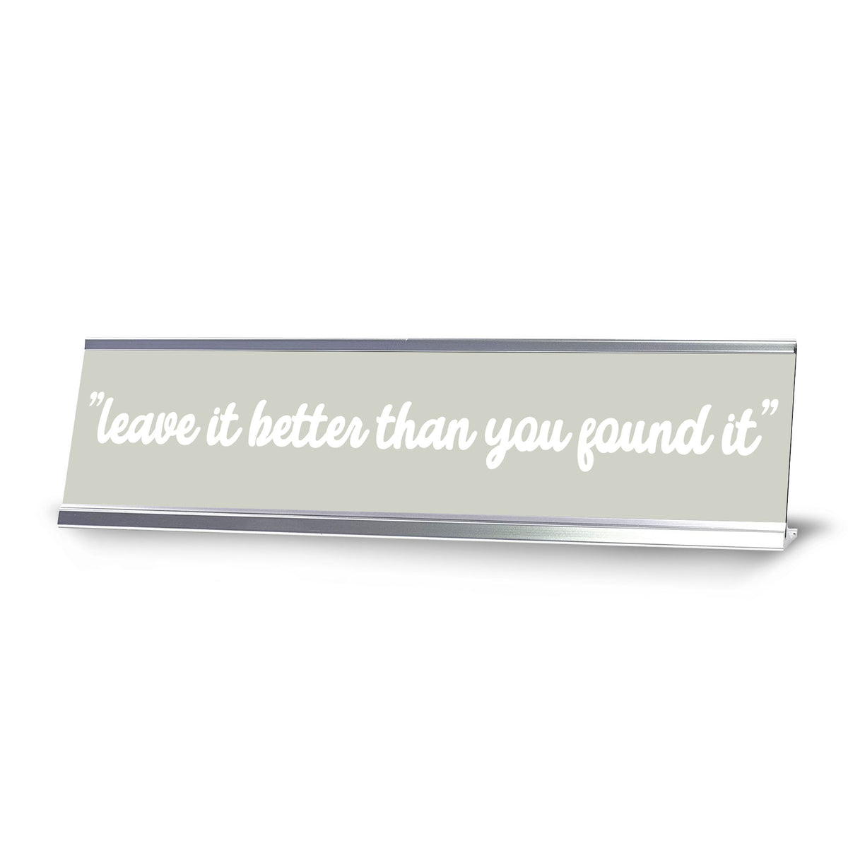 Signs ByLITA "Leave it Better than you found it" Silver Frame, Desk Sign (2x8")