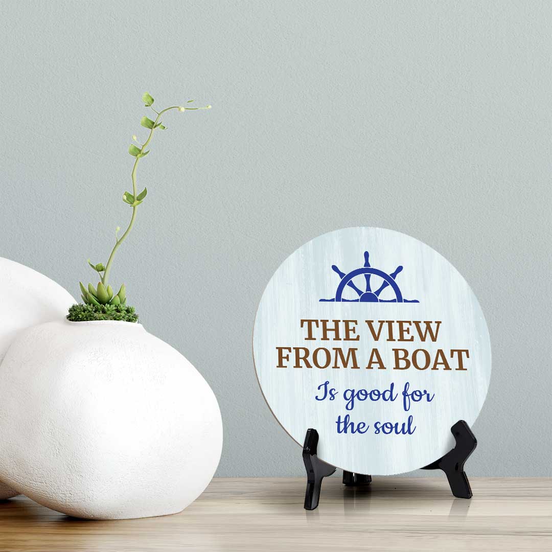 The View From A Boat Is Good For The Soul (5 x 5“) Circle Table Sign with Acrylic Stand | Boats & Home Decor