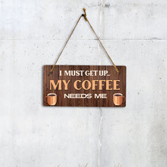 I Must Get Up... My Coffee Needs Me Wood 5" x 10" Hanging Wall or Door Sign | Funny Home Decor