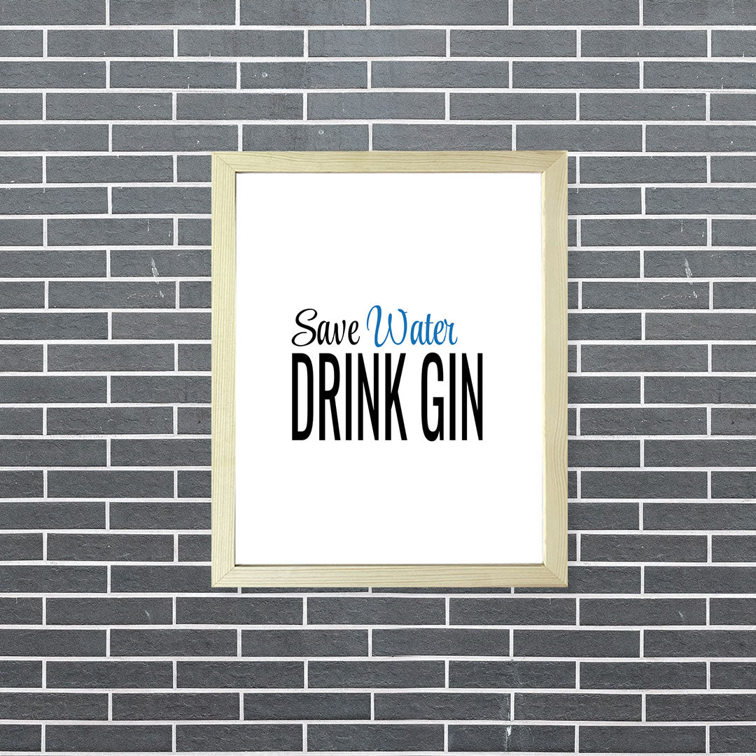 Designs ByLITA Save Water Drink Gin, Wall Print Art