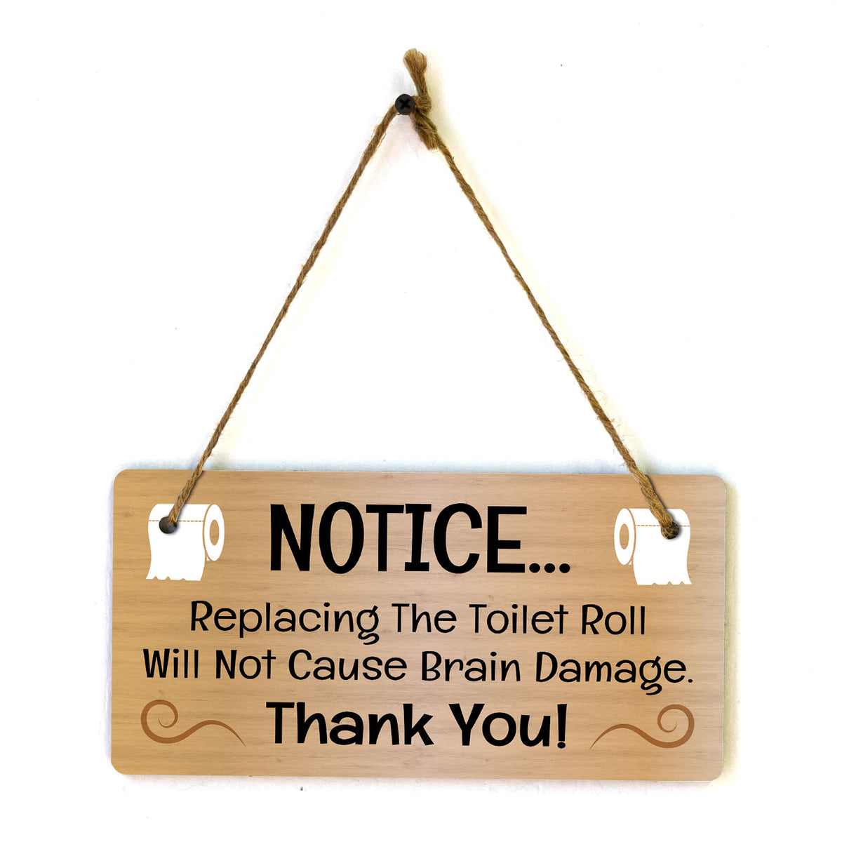 Notice... Replacing The Toilet Roll Will Not Cause Brain Damage Thank You! 5x10 Hanging Plus Wall or Door Sign | Funny Home Decor