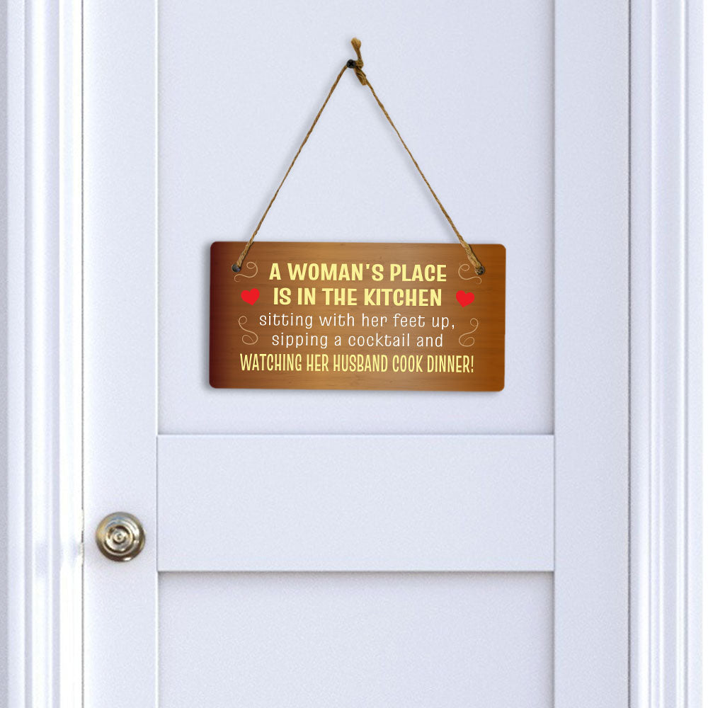 A Woman's Place Is In The Kitchen Sitting With Her Feet Up, Sipping A Cocktail And Watching Her Husband Cook Dinner! & Fun 5x10 Hanging Plus Wall or Door Sign