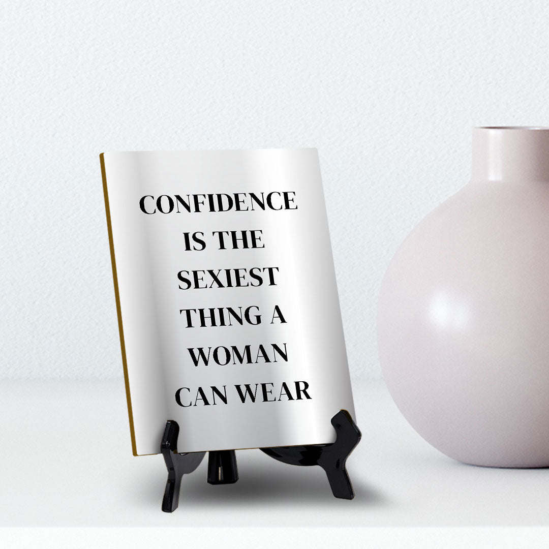 Confidence Is The Sexiest Thing A Woman Can Wear (6x8") Table Sign With Acrylic Stand | Funny Cute Home Decor