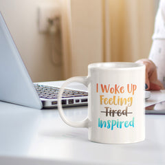 I Woke Up Feeling Tired Inspired 11oz Plastic or Ceramic Mug | Positive Affirmations and Motivation | Office and Home