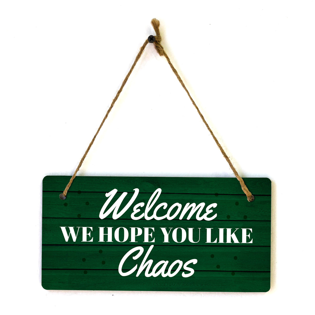 Welcome We Hope You Like Chaos 5x10 Hanging Wall or Door Sign | Funny Home Decor