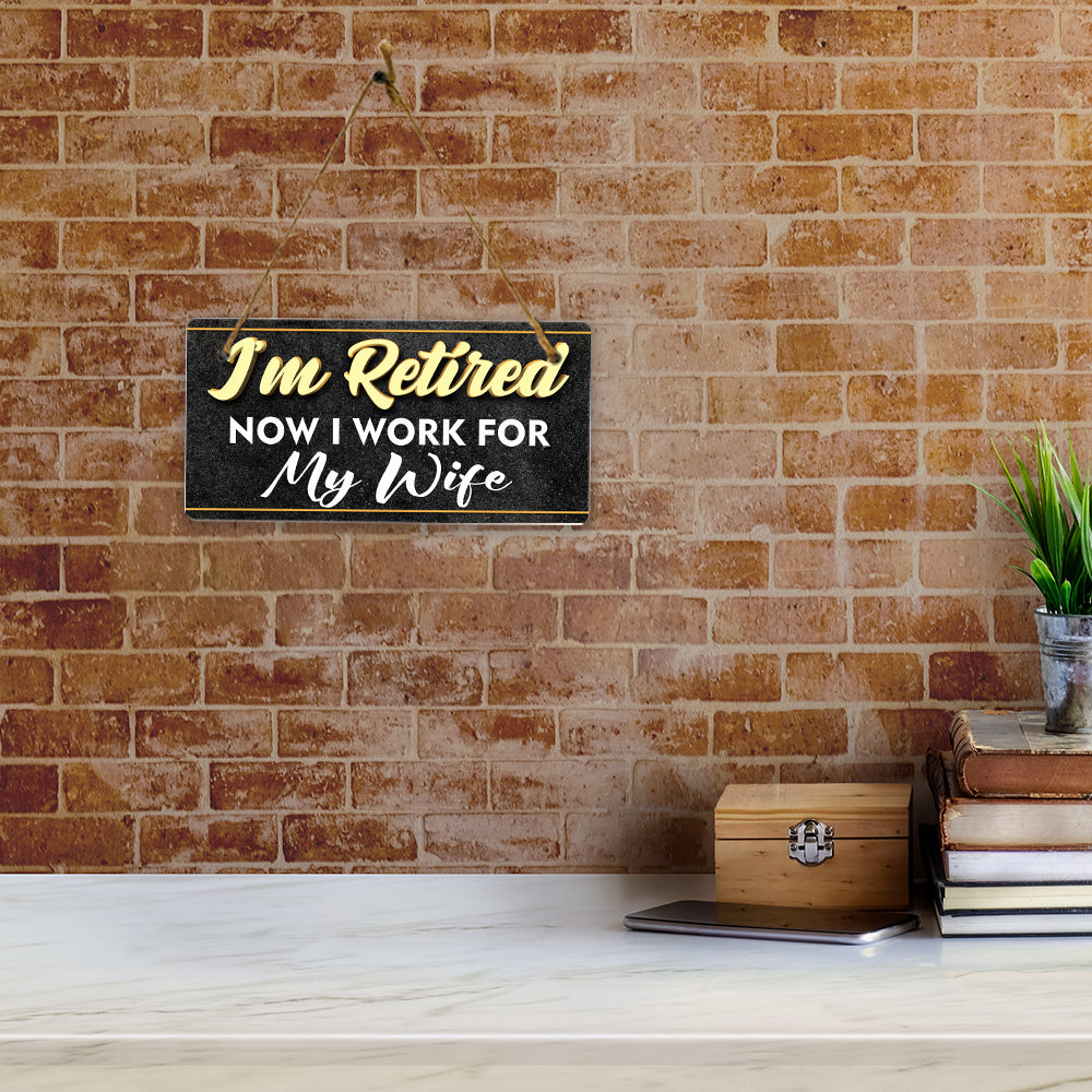 I'm Retired Now I Work For My Wife 5x10 Hanging Plus Wall or Door Sign | Funny Home Decor