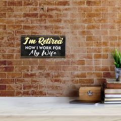 I'm Retired Now I Work For My Wife 5x10 Hanging Plus Wall or Door Sign | Funny Home Decor