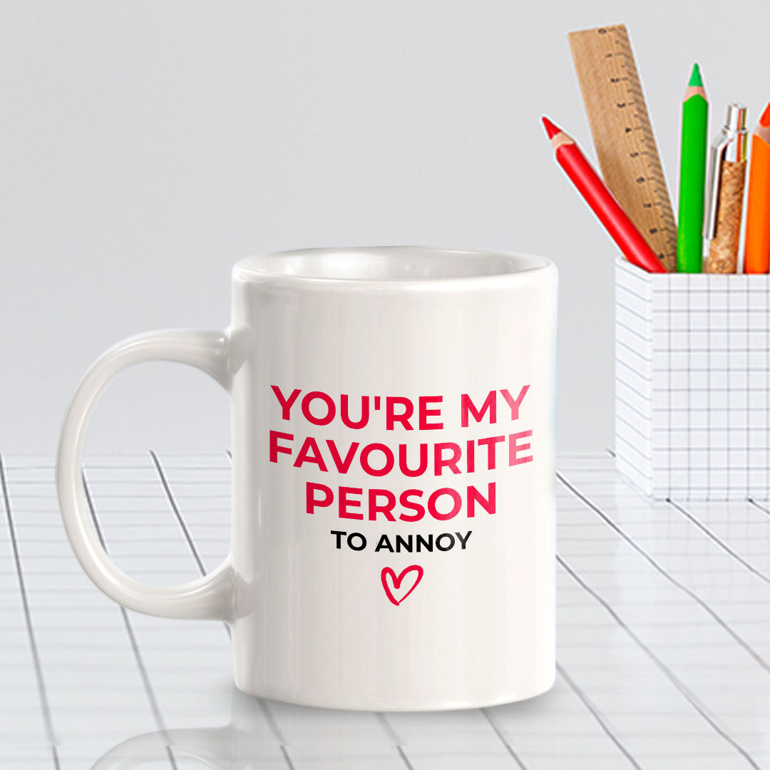 You're My Favorite Person To Annoy 11oz Plastic or Ceramic Mug | Cute Funny Cups
