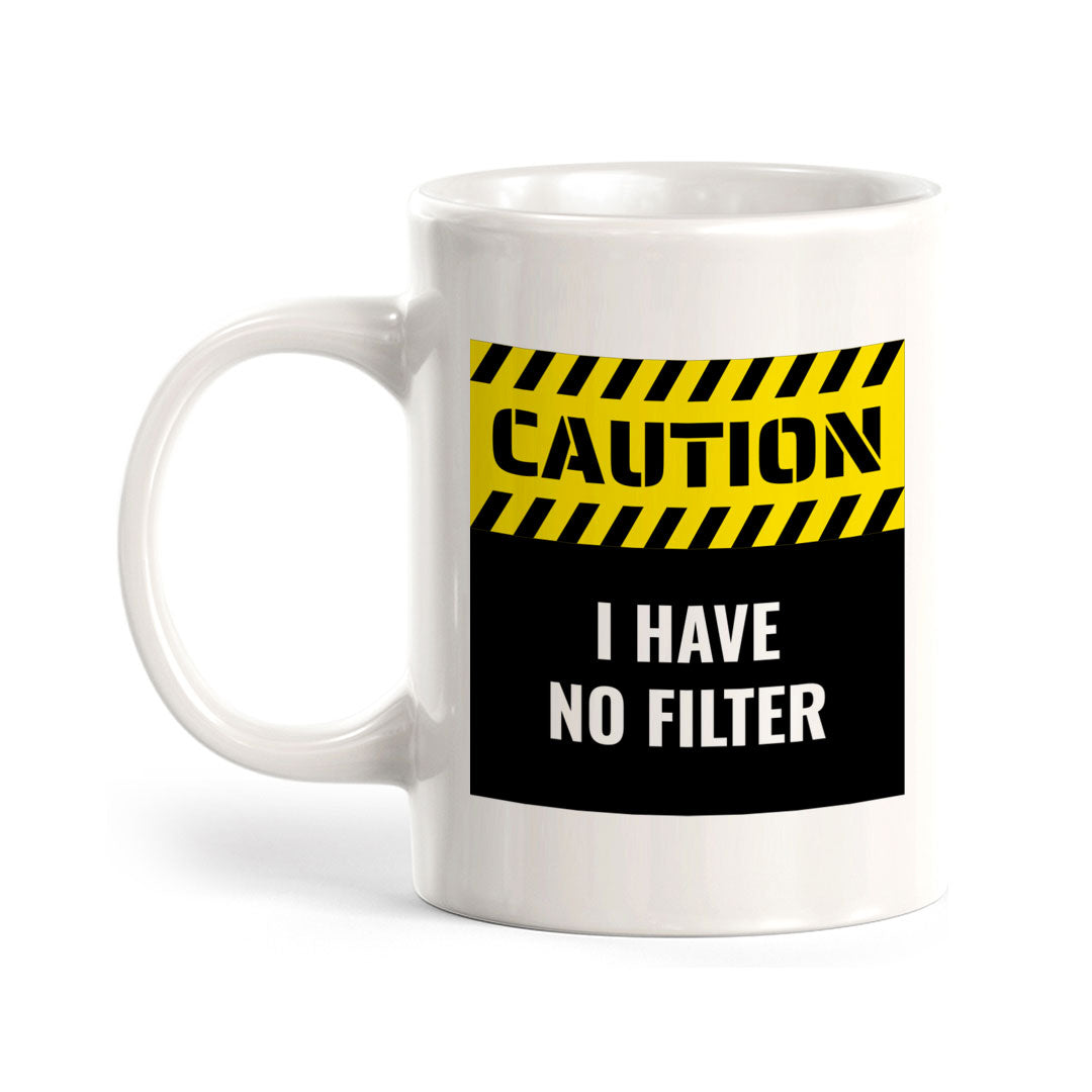 Caution I Have No Filter 11oz Plastic or Ceramic Mug | Funny Home Cups