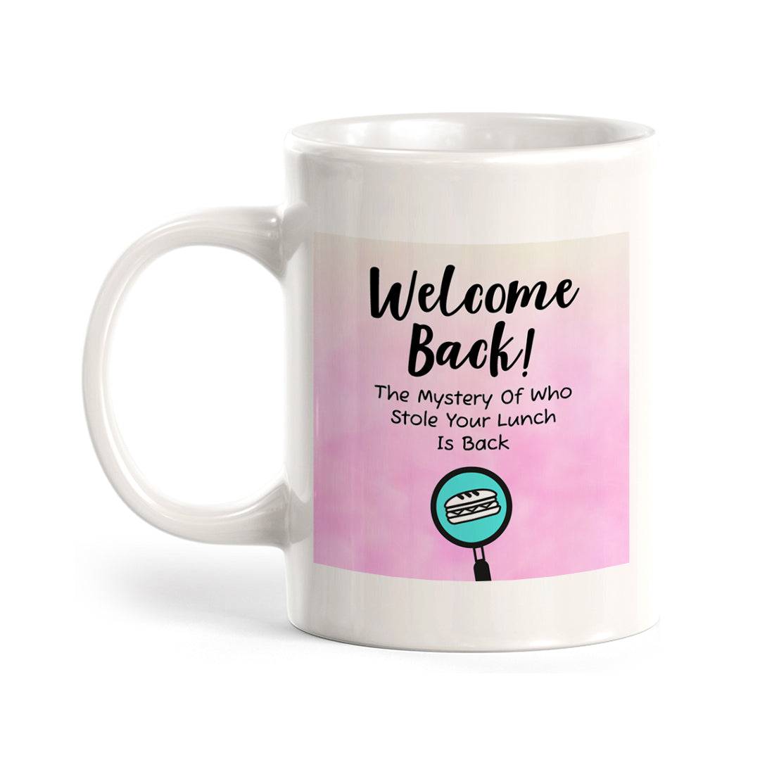 Welcome Back! The Mystery Of Who Stole Your Lunch Is Back 11oz Plastic/Ceramic Coffee Mug Easy Installation | Office & Home | Funny Novelty Gifts