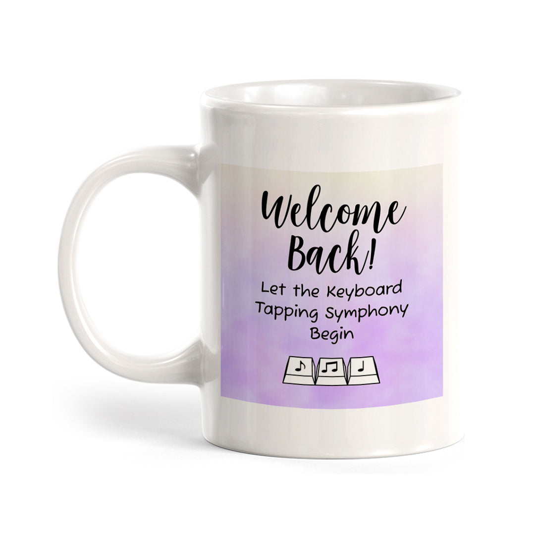 Welcome Back! Let the Keyboard Tapping Symphony Begin 11oz Plastic/Ceramic Coffee Mug Easy Installation | Office & Home | Funny Novelty Gifts
