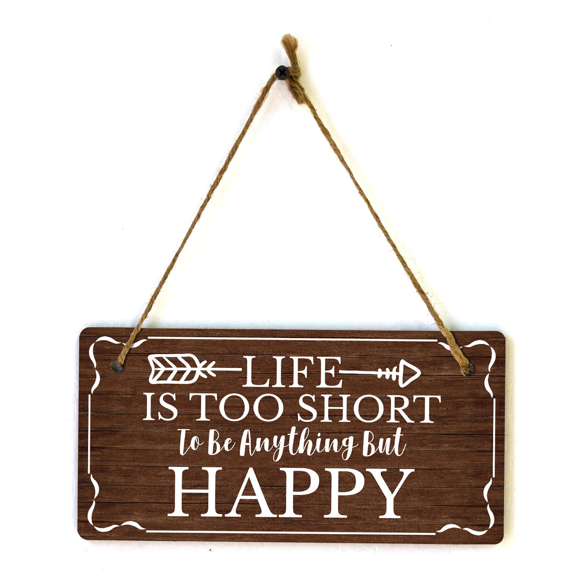 Life Is Too Short To Be Anything But Happy 5x10 Hanging Plus Wall or Door Sign | Home Decor