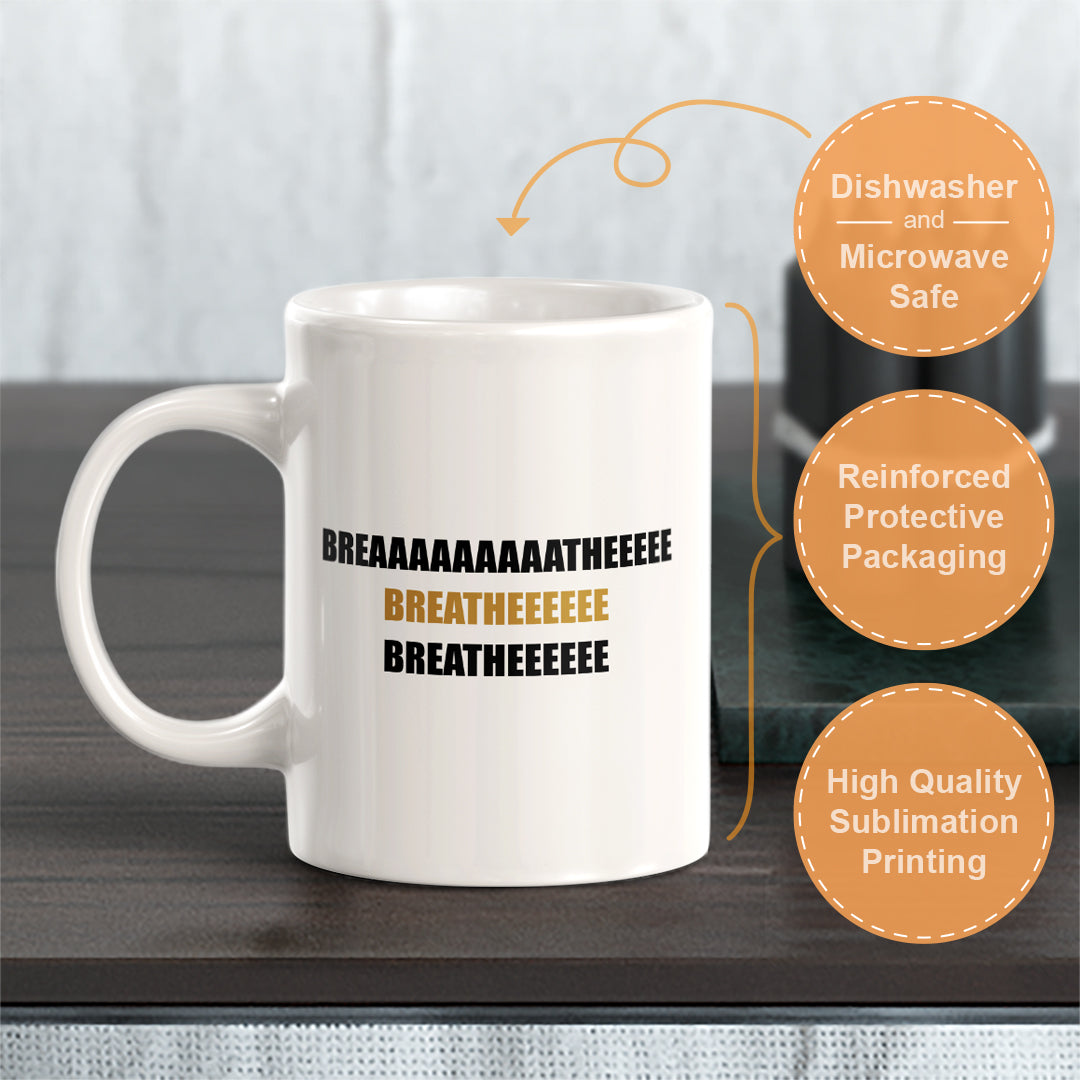 Breaaaaaaaaatheeeee 11oz Plastic or Ceramic Coffee Mug | Motivational Phrases