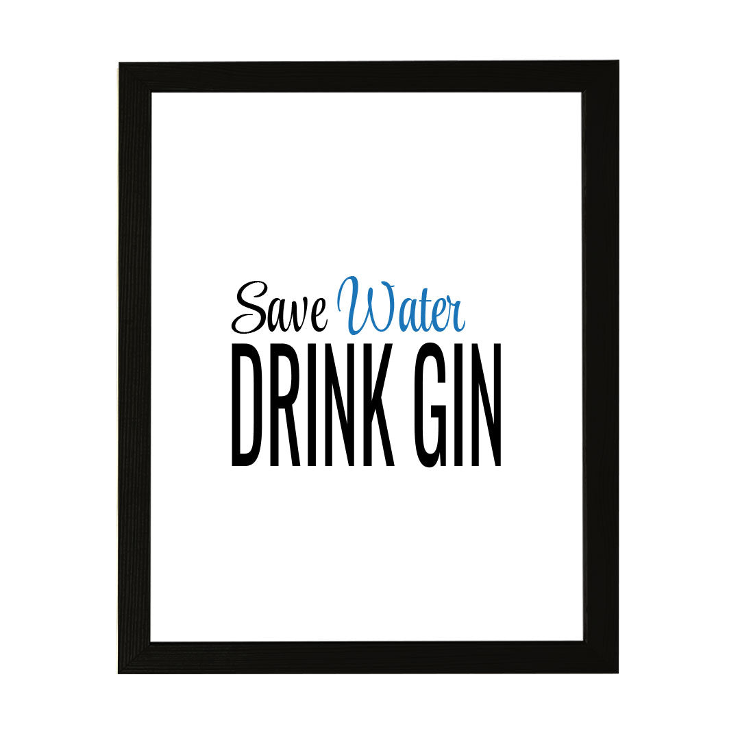 Designs ByLITA Save Water Drink Gin, Wall Print Art