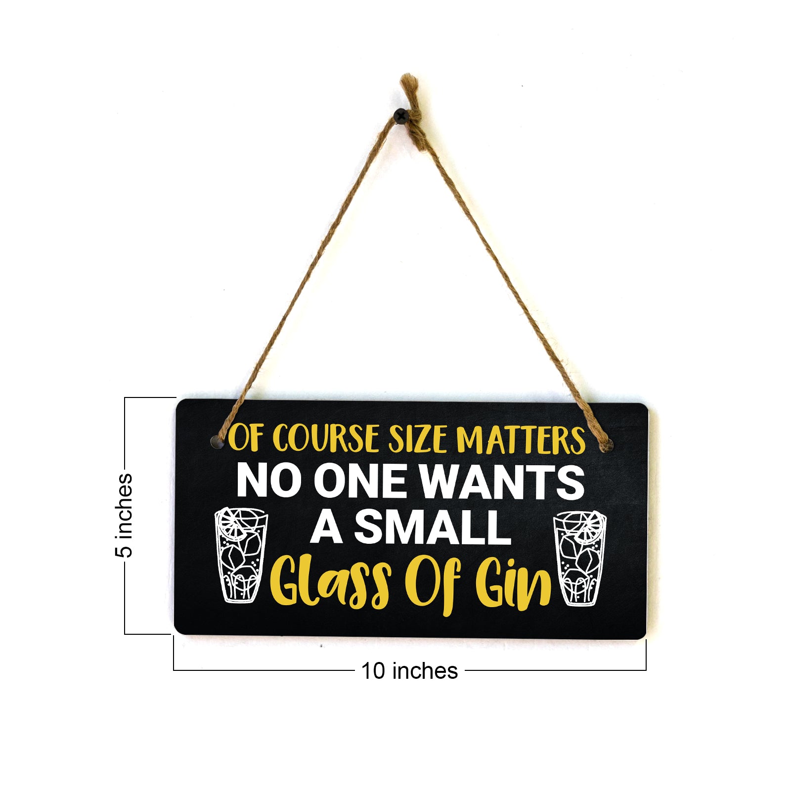 Of Course Size Matters No One Wants A Small Glass Of Gin 5x10 Hanging Plus Wall or Door Sign | Funny Home Decor