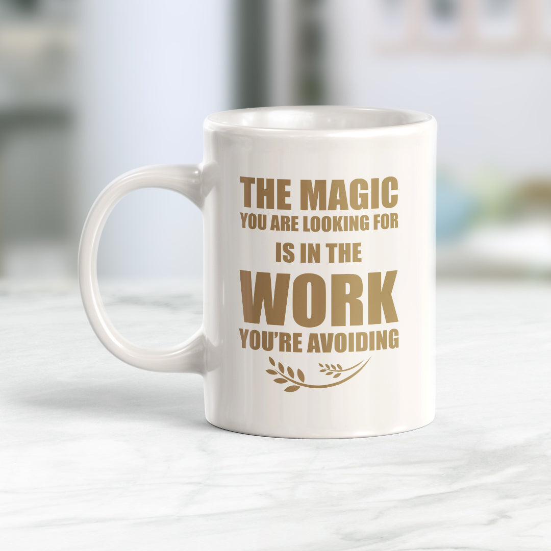 The Magic You Are looking For Is In The Work You're Avoiding 11oz Plastic or Ceramic Mug | Motivational Phrases