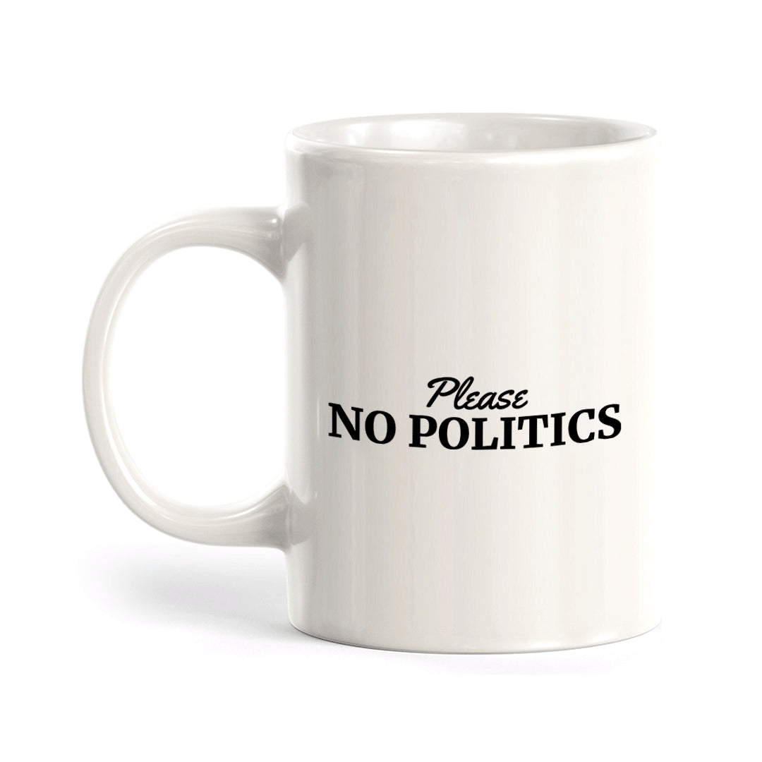 Please No Politics 11oz Plastic or Ceramic Mug | Funny US Politics