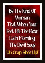Designs ByLITA Be The Kind Of Woman That When Your Feet Hit The Floor Each Morning, The Devil Says "Oh Crap, She's Up!", Wall Print Art | Home Decor