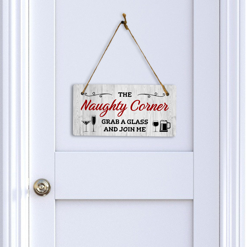 The Naughty Corner Grab A Glass And Join Me 5x10 Hanging Plus Wall or Door Sign | Funny Home Decor