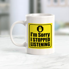 I'm Sorry I Stopped Listening Coffee Mug