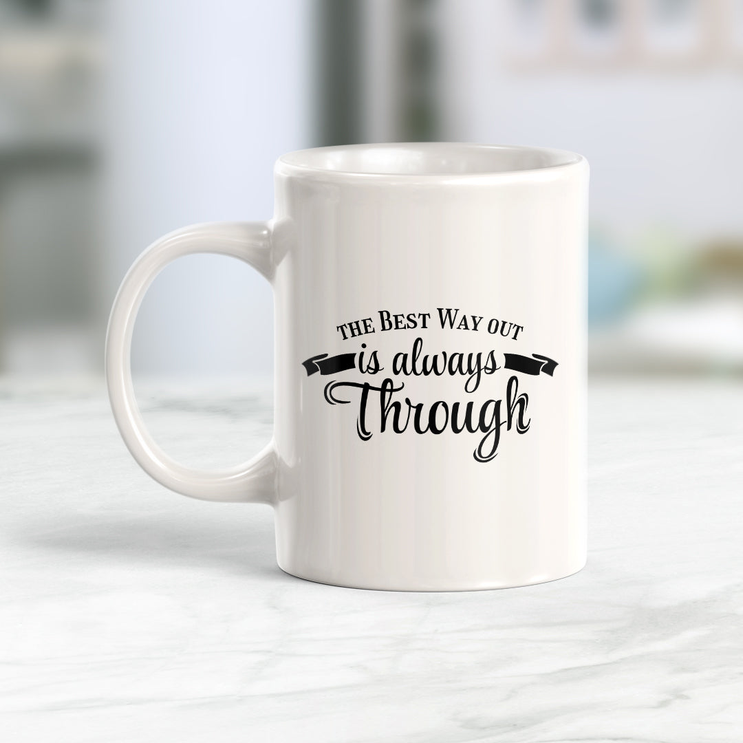 The Best Way Out Is Always Through 11oz Plastic or Ceramic Coffee Mug | Motivational Phrases