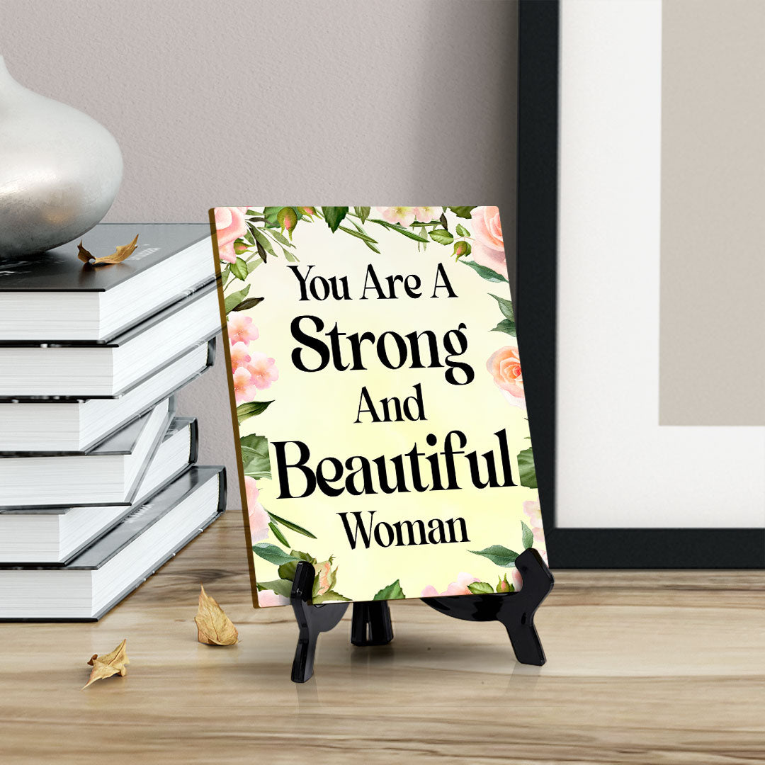 You Are A Strong And Beautiful Woman (6x8") Table Sign With Acrylic Stand | Women's Home Decor