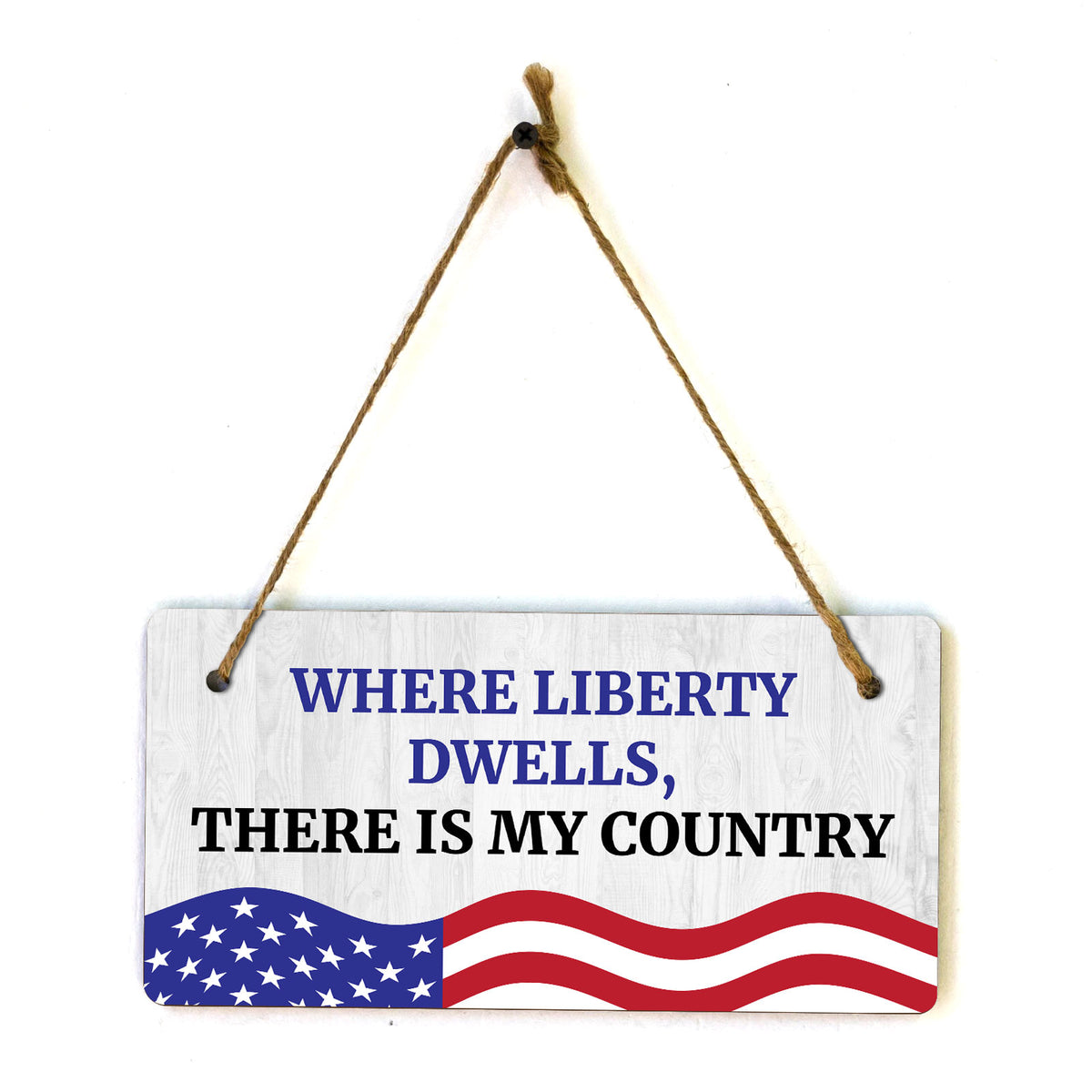 Where Liberty Dwells, There is My Country 5x10 Hanging Plus Wall or Door Sign | Patriotic Home & Office Decor