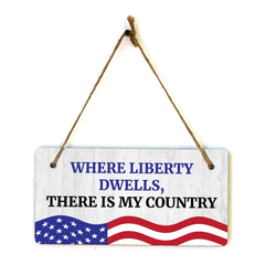 Where Liberty Dwells, There is My Country 5x10 Hanging Plus Wall or Door Sign | Patriotic Home & Office Decor