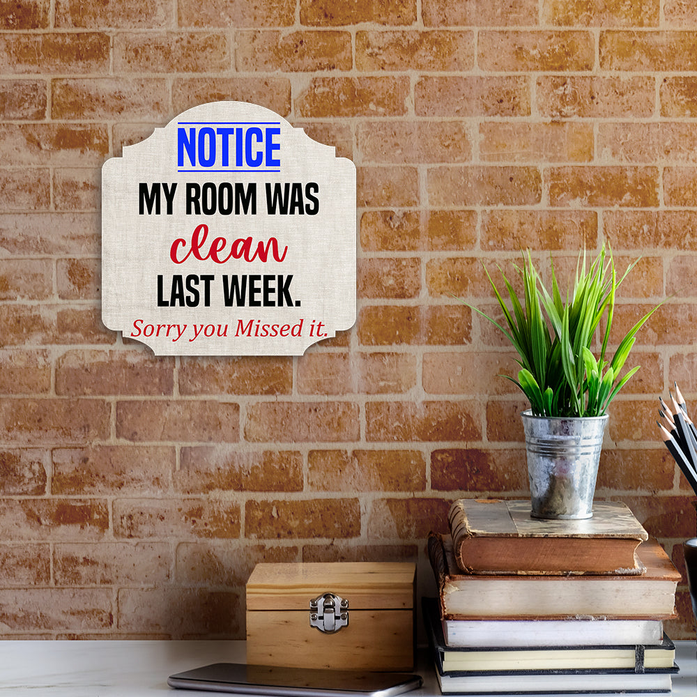 Heritage Plus Notice My Room Was Clean Last Week. Sorry You Missed It. Wall or Door Sign | Funny Home Decor