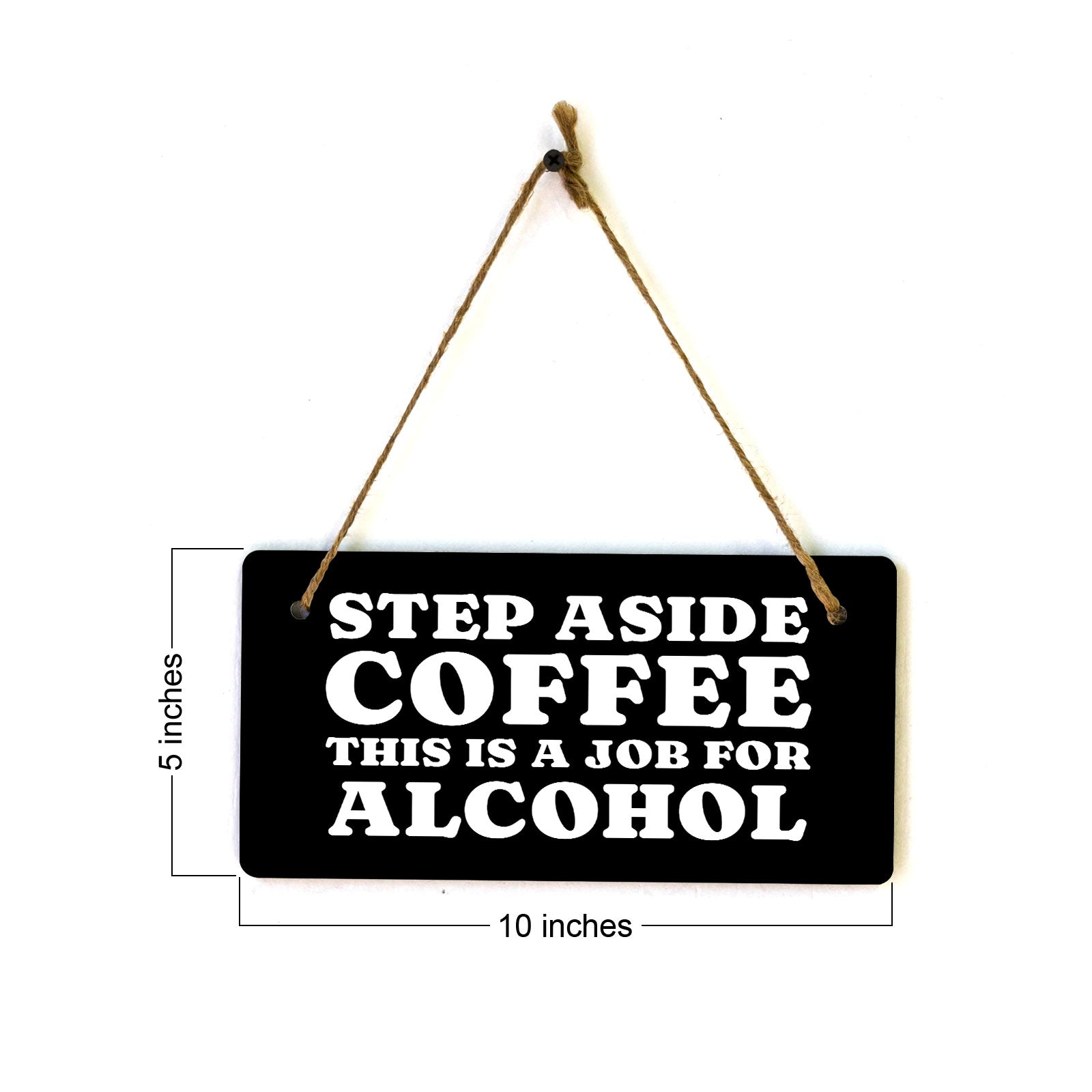 Step Aside Coffee This Is A Job For Alcohol 5" x 10" Hanging Wall or Door Sign | Funny Coffee Home & Office Decor