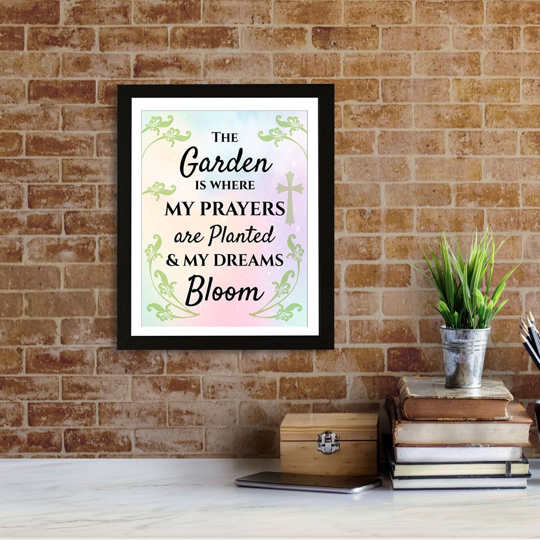 Designs ByLITA The Garden Is Where My Prayers Are Planted & My Dreams Bloom, Wall Print (Framed) | Home Decor