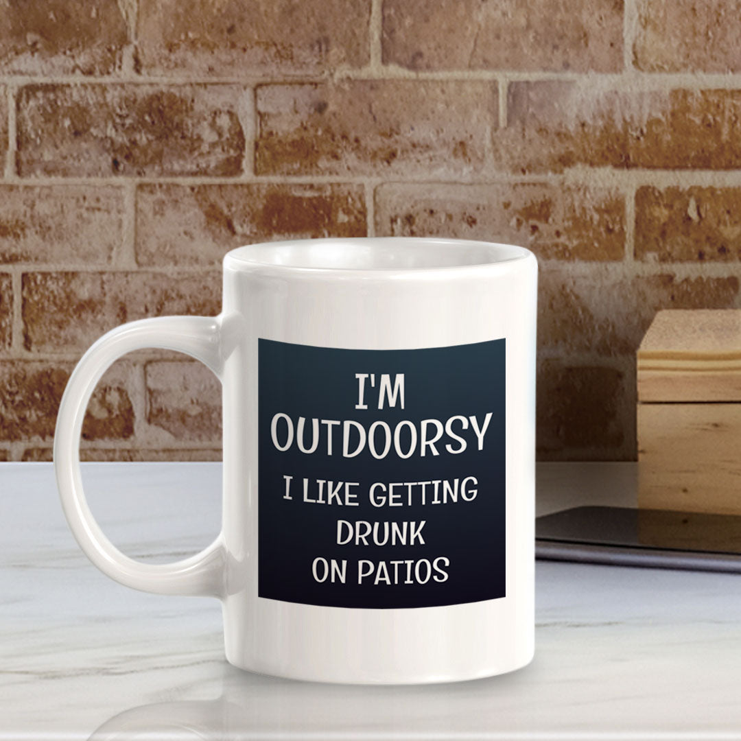 I'm Outdoorsy I Like Getting Drunk On Patios 11oz Plastic or Ceramic Coffee Mug | Funny Cups