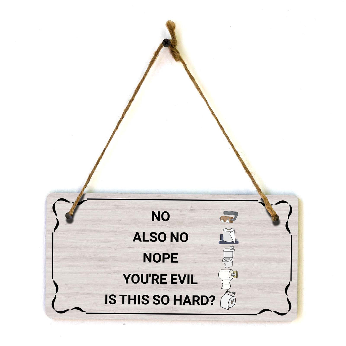 No Also No Nope You're Evil Is This So Hard? 5x10 Hanging Plus Wall or Door Sign | Funny Home Decor