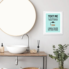 Designs ByLITA Text Me If You Run Out Of Toilet Paper I Know You're On Your Phone, Wall Print Art