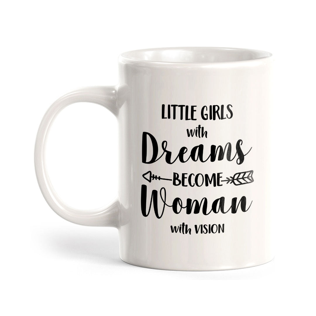 Little Girls With Dreams Become Women With Vision 11oz Plastic or Ceramic Coffee Mug | Homely Women's Cups