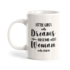 Little Girls With Dreams Become Women With Vision 11oz Plastic or Ceramic Coffee Mug | Homely Women's Cups
