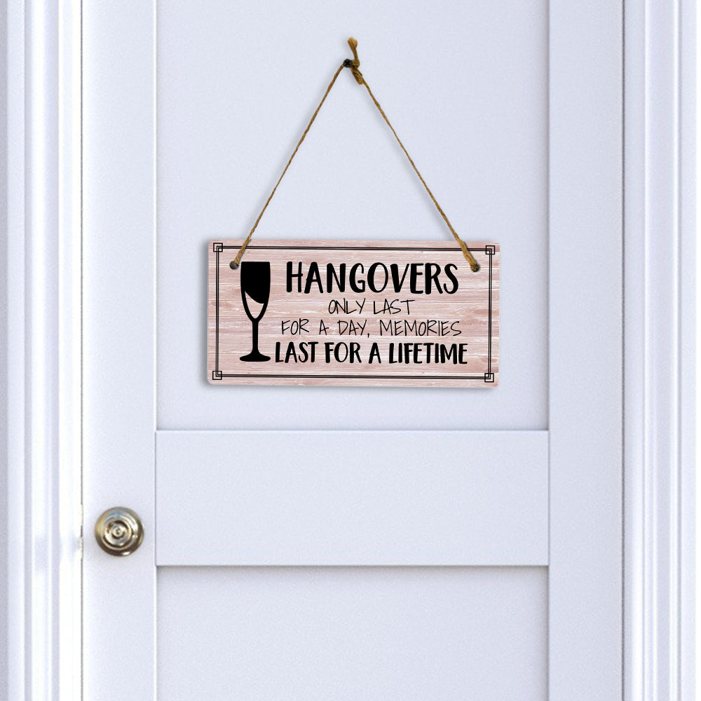 Hangovers Only Last For A Day, Memories Last For A Lifetime 5x10 Hanging Plus Wall or Door Sign | Funny Home Decor