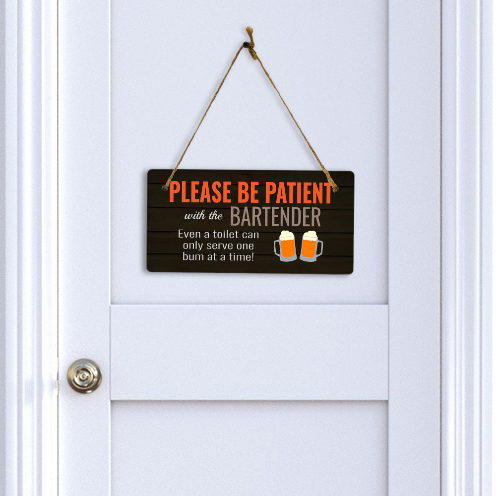 Please Be Patient With The Bartender Even A Toilet Can Only Serve One Bum At A Time! (5 x 10") Hanging Plus Wall or Door Sign | Funny Home Decor