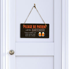 Please Be Patient With The Bartender Even A Toilet Can Only Serve One Bum At A Time! (5 x 10") Hanging Plus Wall or Door Sign | Funny Home Decor