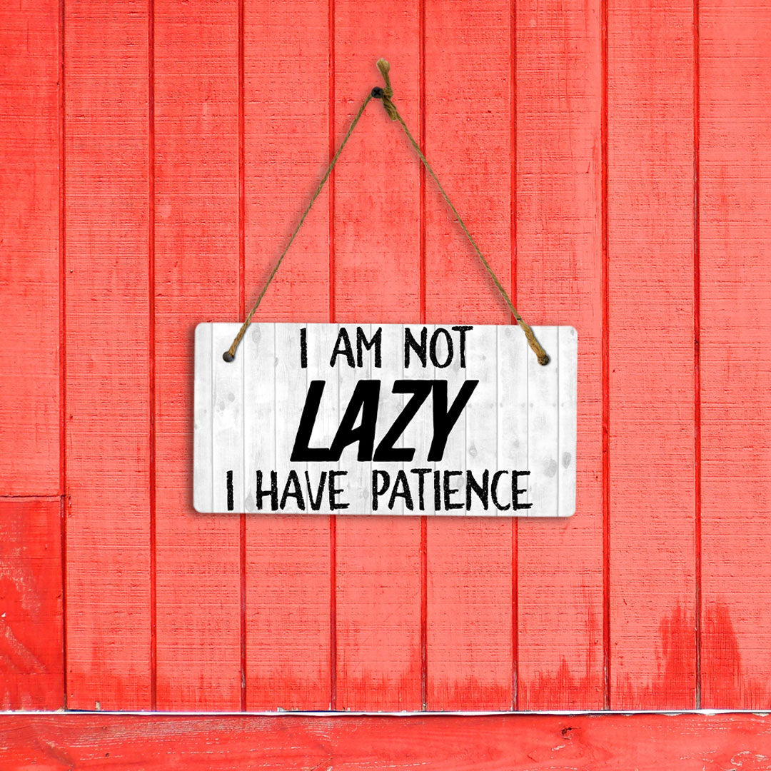 I Am Not Lazy I Have Patience 5" x 10" Hanging Wall or Door Sign | Funny Home Decor