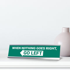 When Nothing Goes Right, Go Left, Green Silver Frame, Desk Sign (2x8")