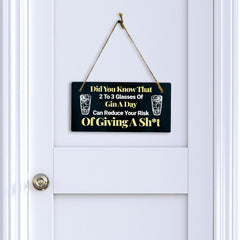 Did You Know That 2 To 3 Glasses Of Gin A Day Can Reduce Your Risk Of Giving A Sh*t 5x10 Hanging Plus Wall or Door Sign | Funny Home Decor