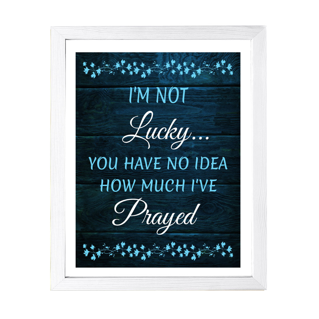 Designs ByLITA I'm Not Lucky... You Have No Idea How Much I've Prayed, Framed Wall Art Print | Religious Church & Home Decor